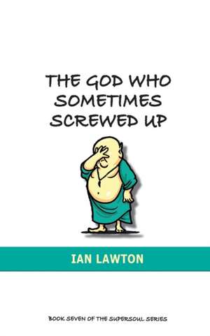 The God Who Sometimes Screwed Up de Ian Lawton