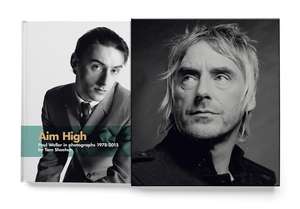 Aim High: Paul Weller in photographs 1978-2015 de Tom Sheehan