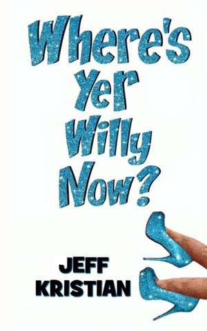 Where's Yer Willy Now? de Jeff Kristian