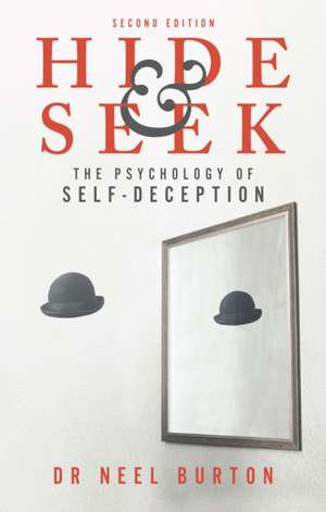 Hide and Seek, 2e: The Psychology of Self-Deception de Neel Burton