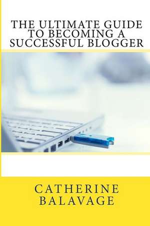 The Ultimate Guide to Becoming a Successful Blogger