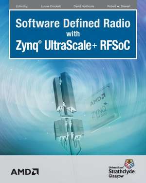 Software Defined Radio with Zynq Ultrascale+ RFSoC de Louise H Crockett