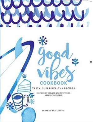 Good Vibes Cookbook de Jane Lamberth