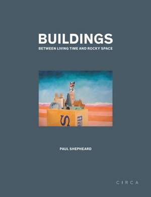 Buildings: Between Living Time and Rocky Space de Paul Shepheard