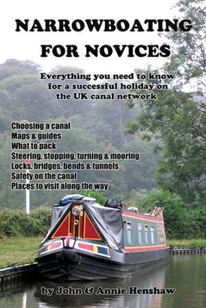 Narrowboating for Novices: Everything You Need to Know For a Successful Holiday on the UK Canal Network de John Henshaw