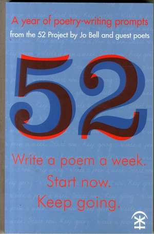 52: Write a Poem a Week. Start Now. Keep Going de Jo Bell