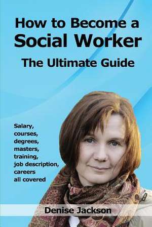 How to Become a Social Worker de Denise Jackson