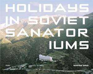 Holidays in Soviet Sanatoriums de Maryam Omidi