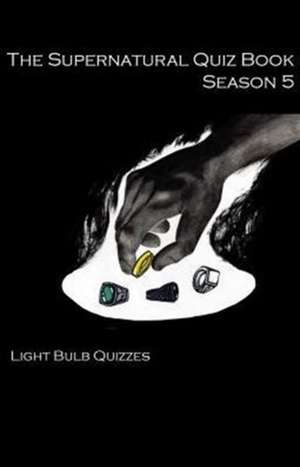 The Supernatural Quiz Book Season 5 de Light Bulb Quizzes