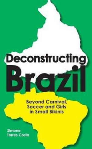 Deconstructing Brazil de Simone Torres Costa