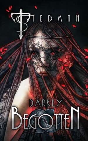 Darkly Begotten de T. Stedman