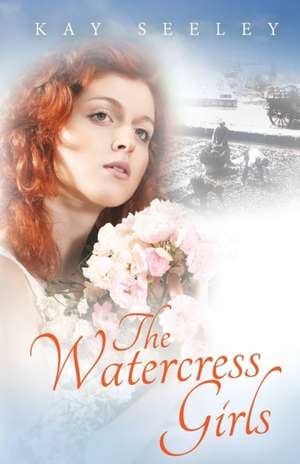 The Watercress Girls de Kay Seeley