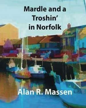 Mardle and a Troshin' in Norfolk de Alan R Massen