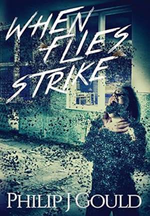 When Flies Strike de Philip J Gould