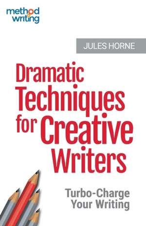 Dramatic Techniques for Creative Writers de Jules Horne