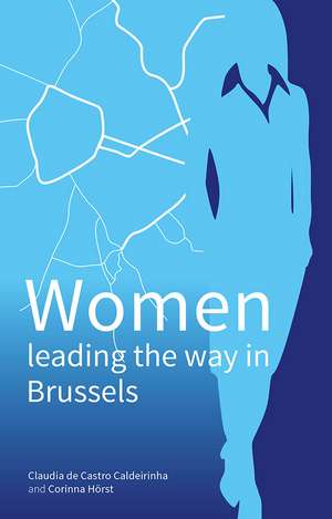 Women Leading the Way in Brussels de Claudia de Castro Caldeirinha