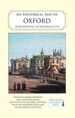 An Historical Map of Oxford: From Medieval to Victorian Times (New Edition) de Alan Crossley