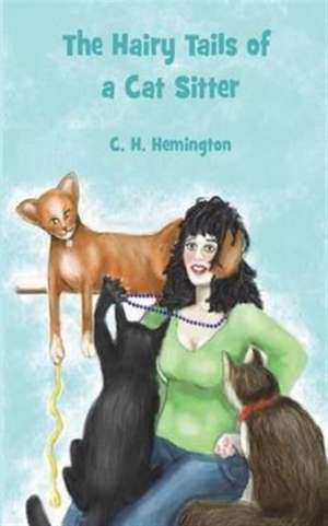 The Hairy Tails of a Cat Sitter de C. H. Hemington