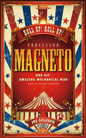 Professor Magneto and his Amazing Mechanical Man: And 20 Other Short Stories de Joe Gillespie