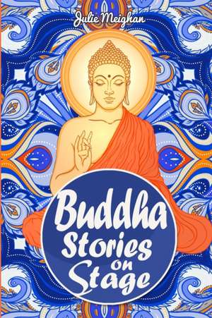 Buddha Stories on Stage de Julie Meighan