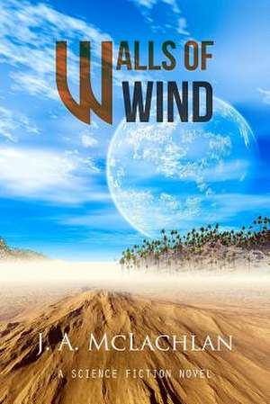 Walls of Wind de J. a. McLachlan