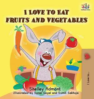 I Love to Eat Fruits and Vegetables de Shelley Admont