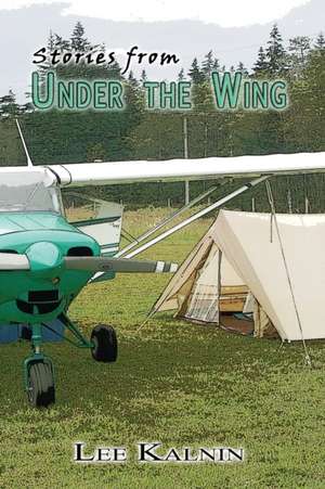 Stories from Under the Wing de Lee Kalnin