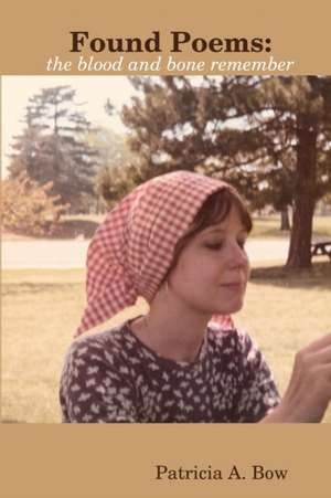 Found Poems de Patricia A. Bow