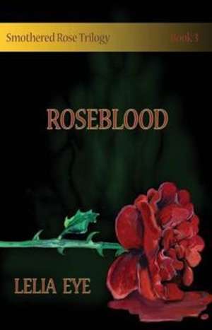 Smothered Rose Trilogy Book 3 de Lelia Eye