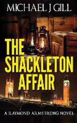 The Shackleton Affair de Michael J Gill