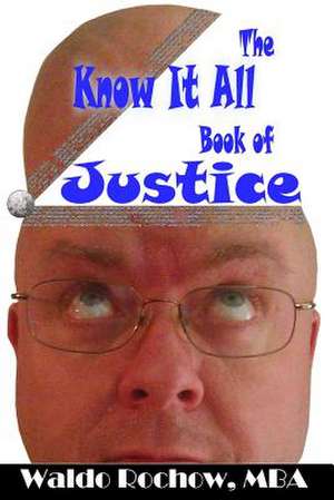 The Know It All Book of Justice de Waldo Rochow