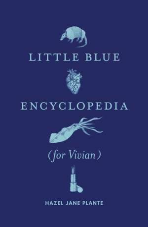 Little Blue Encyclopedia (for Vivian) de Hazel Jane Plante