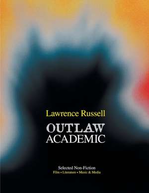 Outlaw Academic: Selected Non-Fiction de Lawrence Russell