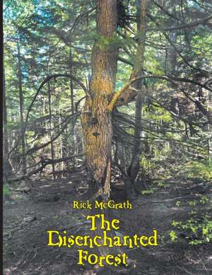 The Disenchanted Forest de Rick Mcgrath