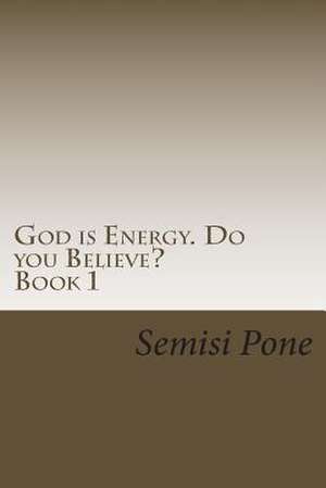 God Is Energy. Do You Believe? de Semisi Pone