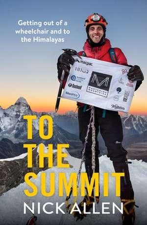 To the Summit: Getting Out of a Wheelchair and to the Himalayas de Nick Allen