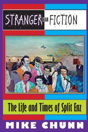 Stranger Than Fiction: The Life and Times of Split Enz de Mike Chunn