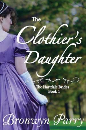 The Clothier's Daughter de Bronwyn Parry