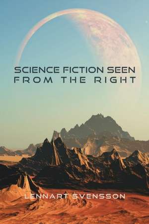 Science Fiction Seen from the Right de Lennart Svensson