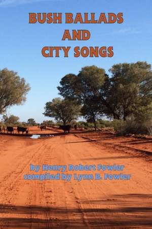 Bush Ballads and City Songs de Henry Robert Fowler