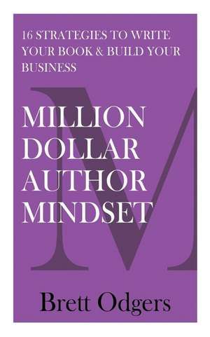 Million Dollar Author Mindset de Brett A Odgers