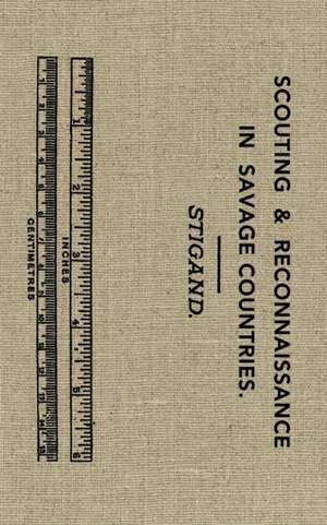 Scouting and Reconnaissance in Savage Countries de Chauncey Hugh Stigand