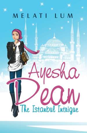 Ayesha Dean - The Istanbul Intrigue de Melati Lum