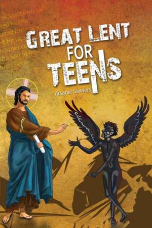 Great Lent for Teens de Arsanie Sawiers