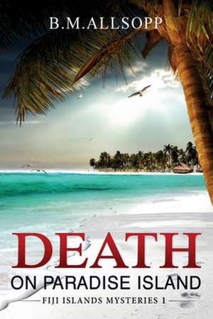 Death on Paradise Island de B. M. Allsopp