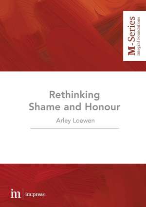 Rethinking Shame and Honour de Arley Loewen