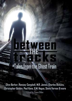 Barker, C: Between the Tracks Tales from the Ghost Train 5x7