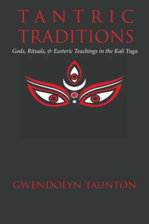 Tantric Traditions de Gwendolyn Taunton