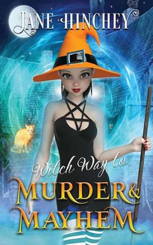 Witch Way to Murder & Mayhem de Jane Hinchey