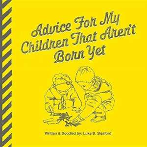 Advice For My Children That Aren't Born Yet de Luke B. Sleaford